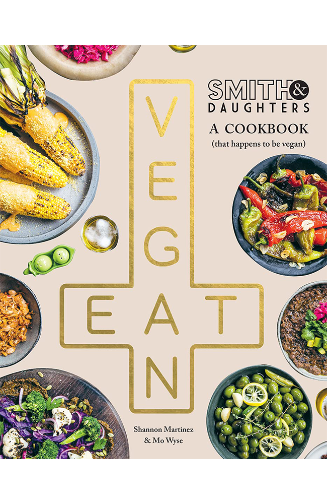 Smith & Daughters: A Cookbook (That Happens to be Vegan)