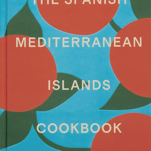The Spanish Mediterranean Islands Cookbook