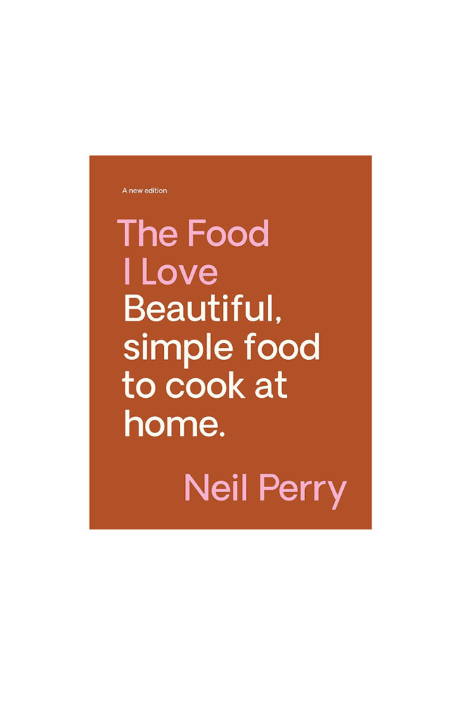 The Food I Love By Neil Perry
