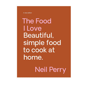 The Food I Love By Neil Perry