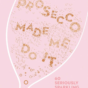 Prosecco Made Me Do It by Amy Zavatto