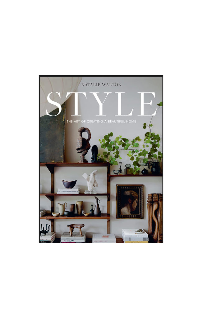 Style: The Art Of Creating A Beautiful Home by Natalie Walton