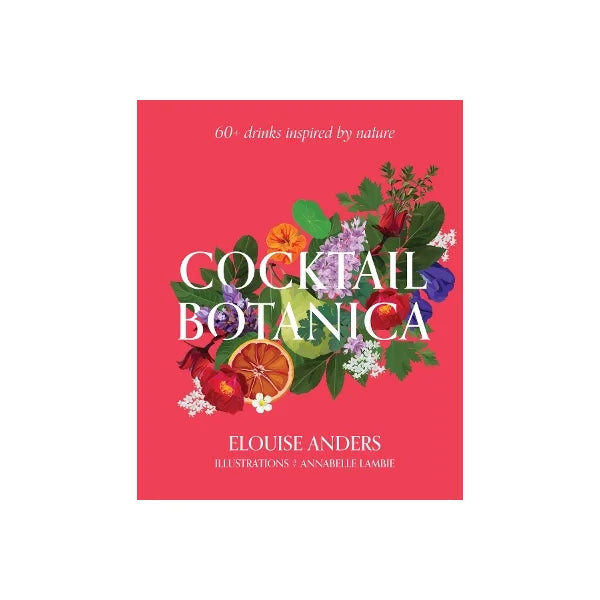 Cocktail Botanica By Elouise Anders