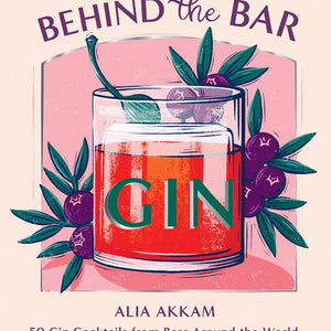 Behind The Bar: Gin By Alia Akkam